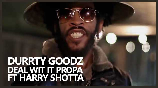 Durrty Goodz - Deal Wit It Propa ft Harry Shotta