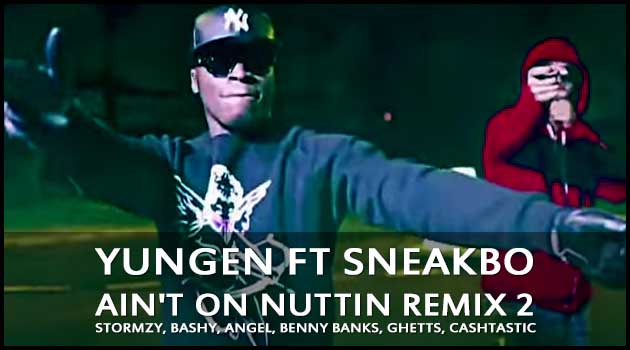 Yungen Ft Sneakbo - Ain't On Nuttin Remix 2