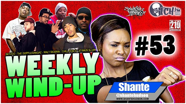 Skyzoo, The Dopplegangaz, Walt Sicknin, Chill Rob G, R.A. The Rugged Man and Stinkin Slumrok are all in this episode of the Weekly Wind-Up 53 hosted by Shante Hudson.