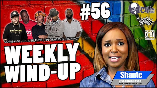 Cannibal Ox, Statik Selektah, Smif-n-Wessun, Buckshot, Young M.A, Inspectah Deck, Soul King, DJ Breeze, MotionPlus, Crucial Cuts and Fat Joe are all in this episode of the Weekly Wind-Up 56 hosted by Shante Hudson.