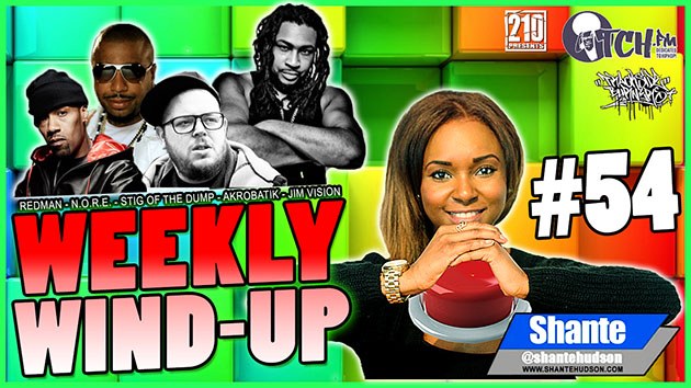 Redman, N.O.R.E, Stig Of The Dump,  Akrobatik, LX-Beats, Complex, DJ Premier and Jim Vision are all in this episode of the Weekly Wind-Up 54 hosted by Shante Hudson.