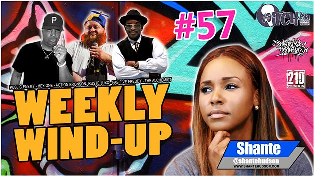 Public Enemy, Hex One, 5th Element, Ruste Juxx, Halfcut, Iconic Fab Five Freddy , NWA, The Alchemist, Gangrene, Action Bronson, Giant Gorilla Dog Thing and Pawz are all in this episode of the Weekly Wind-Up 57 hosted by Shante Hudson.